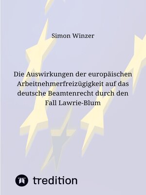 cover image of Die Auswirkungen der europäischen Arbeitnehmerfreizügigkeit auf das deutsche Beamtenrecht durch den Fall Lawrie-Blum